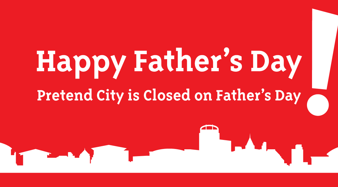 Father’s Day- MUSEUM CLOSED