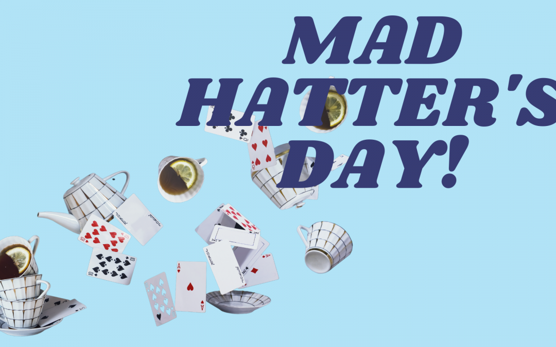 Mad Hatter’s Day
